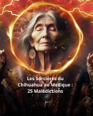 Les Sorcières du Chihuahua au Mexique : 25 Malédictions (eBook, ePUB) Les Sorcières du Chihuahua au Mexique : 25 Malédictions (eBook, ePUB)