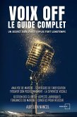 Voix Off : Le Guide Complet: Un secret bien gardé depuis fort longtemps (eBook, ePUB)