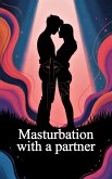 Masturbation with a Partner (eBook, ePUB) Masturbation with a Partner (eBook, ePUB)