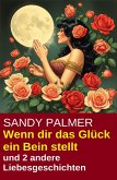 Wenn dir das Glück ein Bein stellt und 2 andere Liebesgeschichten (eBook, ePUB) Wenn dir das Glück ein Bein stellt und 2 andere Liebesgeschichten (eBook, ePUB)