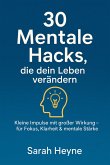 "30 mentale Hacks, die dein Leben verändern - kleine Impulse mit großer Wirkung für Fokus, Klarheit & mentale-Stärke" (eBook, ePUB) "30 mentale Hacks, die dein Leben verändern - kleine Impulse mit großer Wirkung für Fokus, Klarheit & mentale-Stärke" (eBook, ePUB)
