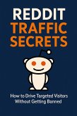Reddit Traffic Secrets: How to Drive Targeted Visitors Without Getting Banned E-book (eBook, ePUB)