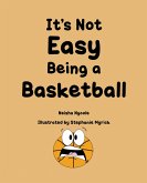 It's Not Easy Being a Basketball (eBook, ePUB) It's Not Easy Being a Basketball (eBook, ePUB)
