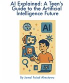 AI Explained: A Teen's Guide to the Artificial Intelligence Future (eBook, ePUB)