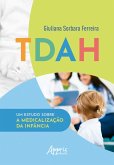 TDAH: Um Estudo Sobre a Medicalização da Infância (eBook, ePUB) TDAH: Um Estudo Sobre a Medicalização da Infância (eBook, ePUB)