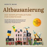 Altbausanierung - Die Komplettanleitung für Einsteiger: Von der Planung über die Sanierung und Modernisierung Schritt für Schritt zum erfolgreichen Projektabschluss - inkl. Finanzierungs-Guide (MP3-Download)