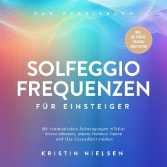 Cover Solfeggio Frequenzen für Einsteiger - Das Praxisbuch: Mit harmonischen Schwingungen effektiv Stress abbauen, innere Balance finden und Ihre Gesundheit stärken - inkl. Solfeggio-Chakra-Meditation (MP3-Download)