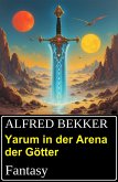 Yarum in der Arena der Götter: Fantasy (eBook, ePUB) Yarum in der Arena der Götter: Fantasy (eBook, ePUB)