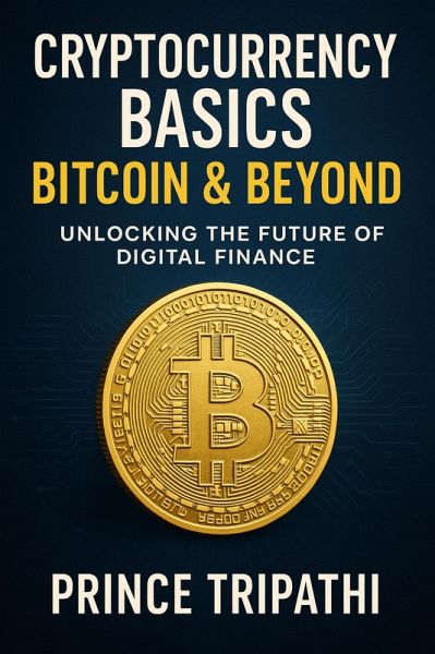Cryptocurrency Basics: Bitcoin & Beyond - Unlocking the Future of Digital Finance (eBook, ePUB) Cryptocurrency Basics: Bitcoin & Beyond - Unlocking the Future of Digital Finance (eBook, ePUB)