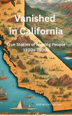 Vanished in California: Real stories of Missing People 1800s-1900s (eBook, ePUB) Vanished in California: Real stories of Missing People 1800s-1900s (eBook, ePUB)