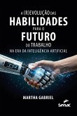 A (r)evolução das habilidades para o futuro do trabalho na era da inteligência artificial (eBook, ePUB) A (r)evolução das habilidades para o futuro do trabalho na era da inteligência artificial (eBook, ePUB)