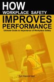 How Workplace Safety Improves Performance: Ultimate Guide to Importance of Workplace Safety (eBook, ePUB)