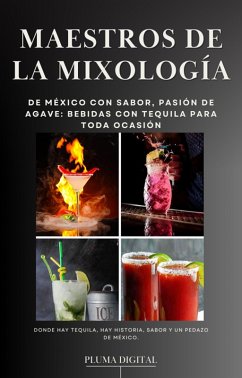 Cover Maestros de la Mixología: De México con Sabor, Pasión de Agave: Bebidas con Tequila para Toda Ocasión (Maestros del Sabor: Arte y Fuego, #0) (eBook, ePUB)