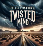 Collection from a Twisted Mind (eBook, ePUB) Collection from a Twisted Mind (eBook, ePUB)