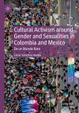 Cultural Activism around Gender and Sexualities in Colombia and Mexico Cultural Activism around Gender and Sexualities in Colombia and Mexico