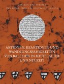 Aktionen, Reaktionen und Wandlungsfähigkeiten von Balleien in Mittelalter und Neuzeit Aktionen, Reaktionen und Wandlungsfähigkeiten von Balleien in Mittelalter und Neuzeit