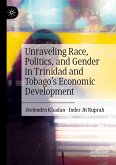 Unraveling Race, Politics, and Gender in Trinidad and Tobago's Economic Development Unraveling Race, Politics, and Gender in Trinidad and Tobago's Economic Development