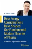 How Energy Considerations Have Shaped Our Fundamental Modern Theories of Physics