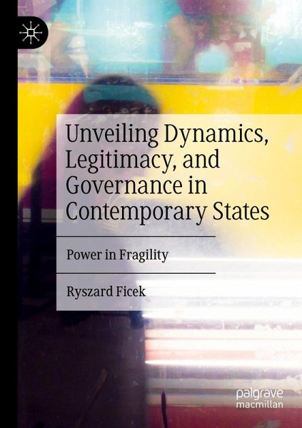 Unveiling Dynamics, Legitimacy, and Governance in Contemporary States Unveiling Dynamics, Legitimacy, and Governance in Contemporary States