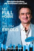 Mit Full House zu vollem Erfolg - Das Ass in deinem Ärmel im Business- wie im Privatleben, erfolgreich durch mentale Stärke, plus 9 Schritte zum erfolgreichen Leben