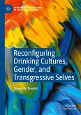 Reconfiguring Drinking Cultures, Gender, and Transgressive Selves Reconfiguring Drinking Cultures, Gender, and Transgressive Selves