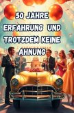 50 Jahre Erfahrung und Trotzdem Keine Ahnung