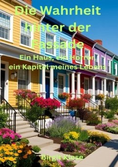 Die Wahrheit hinter der Fassade - Ein Haus, ein Horror, ein Kapitel meines Lebens - Kiese, Birgit
