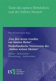 "Van den seven vroeden van binnen Rome" - - Niederländische Versversion der "Sieben weisen Meister" "Van den seven vroeden van binnen Rome" - - Niederländische Versversion der "Sieben weisen Meister"