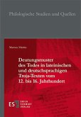 Deutungsmuster des Todes in lateinischen und deutschsprachigen Troja-Texten vom 12. bis 16. Jahrhundert Deutungsmuster des Todes in lateinischen und deutschsprachigen Troja-Texten vom 12. bis 16. Jahrhundert
