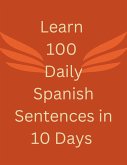 Learn 100 Daily Spanish Sentences in 10 Days (eBook, ePUB)