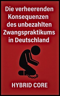 Cover Die verheerenden Konsequenzen des unbezahlten Zwangspraktikums in Deutschland (eBook, ePUB)