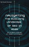 Navigating the Evolving Landscape of SEO In 2025 - (eBook, ePUB) Navigating the Evolving Landscape of SEO In 2025 - (eBook, ePUB)
