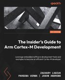 The Insider's Guide to Arm Cortex-M Development (eBook, ePUB) The Insider's Guide to Arm Cortex-M Development (eBook, ePUB)
