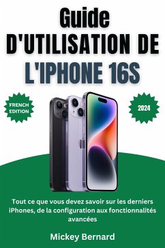 Guide d'utilisation de l'iPhone 16s (eBook, ePUB) - Bernard, Mickey