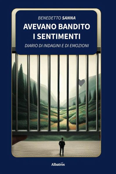 Avevano bandito i sentimenti. Diario di indagini e di emozioni (eBook, ePUB) Avevano bandito i sentimenti. Diario di indagini e di emozioni (eBook, ePUB)