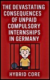 The Devastating Consequences of Unpaid Compulsory Internships in Germany (eBook, ePUB)