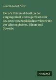 Pierer's Universal-Lexikon der Vergangenheit und Gegenwart oder neuestes encyclopädisches Wörterbuch der Wissenschaften, Künste und Gewerbe