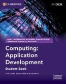 Cambridge Advanced National (AAQ) in Computing: Application Development Student Book Cambridge Advanced National (AAQ) in Computing: Application Development Student Book