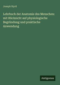 Cover Lehrbuch der Anatomie des Menschen: mit Rücksicht auf physiologische Begründung und praktische Anwendung