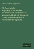 J.C. Poggendorffs biographisch-literarisches handwörterbuch für Mathematik, Astronomie, Physik mit Geophysik, Chemie, Kristallographie und verwandte Wissensgebiete