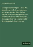 Geologie Siebenbürgens : Nach den Aufnahmen der k. k. geologischen Reichs anstalt und literarischen Hülfsmitteln zusammengestellt von Franz von Hauer und Guido Stache. Herausgegeben von dem Verein für Siebenbürgische Landeskunde Geologie Siebenbürgens : Nach den Aufnahmen der k. k. geologischen Reichs anstalt und literarischen Hülfsmitteln zusammengestellt von Franz von Hauer und Guido Stache. Herausgegeben von dem Verein für Siebenbürgische Landeskunde