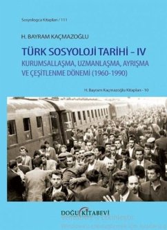 Cover Türk Sosyoloji Tarihi 4 - Kurumsallasma Uzmanlasma Ayrisma ve Cesitlenme Dönemi 1960 - 1990