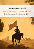 Rilke: Die Weise von Liebe und Tod des Cornets Christoph Rilke. Neuausgabe Rilke: Die Weise von Liebe und Tod des Cornets Christoph Rilke. Neuausgabe