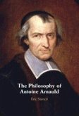 The Philosophy of Antoine Arnauld The Philosophy of Antoine Arnauld