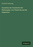 Grundriss der Geschichte der Philosophie: von Thales bis auf die Gegenwart