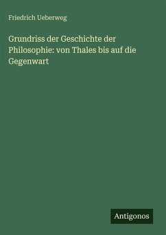 Cover Grundriss der Geschichte der Philosophie: von Thales bis auf die Gegenwart