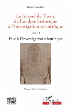 Le linceul de Turin, de l'analyse historique à l'investigation scientifique - Suaudeau, Jacques Le linceul de Turin, de l'analyse historique à l'investigation scientifique - Suaudeau, Jacques