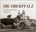 Die Oberpfalz in historischen Bildern. Die Oberpfalz in historischen Bildern.