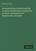 Die menschlichen Parasiten und die von ihnen herrührenden Krankheiten: ein Hand- und Lehrbuch für Naturforscher und Aerzte