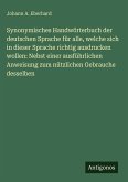 Synonymisches Handwörterbuch der deutschen Sprache für alle, welche sich in dieser Sprache richtig ausdrucken wollen: Nebst einer ausführlichen Anweisung zum nützlichen Gebrauche desselben